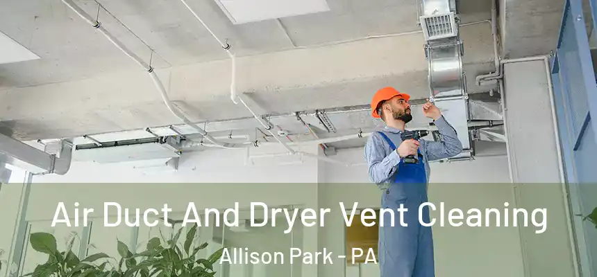  Air Duct And Dryer Vent Cleaning Allison Park - PA