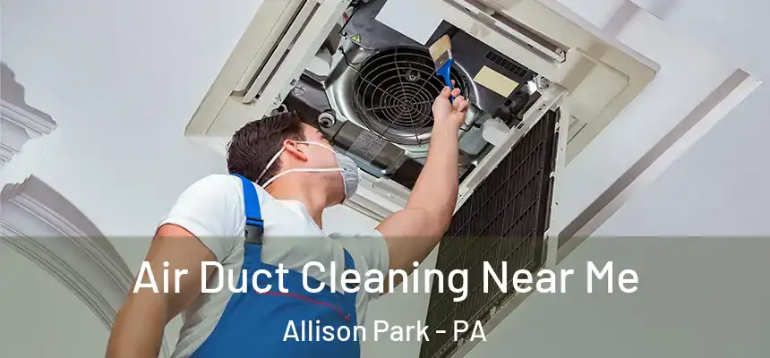 Air Duct Cleaning Near Me Allison Park - PA