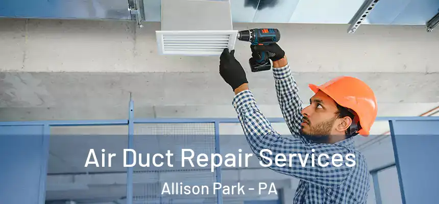  Air Duct Repair Services Allison Park - PA