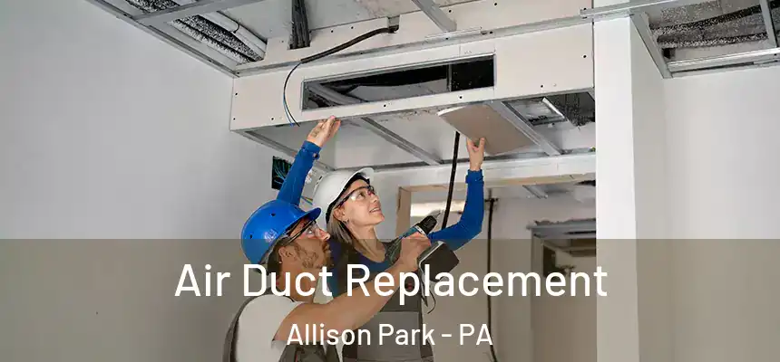  Air Duct Replacement Allison Park - PA