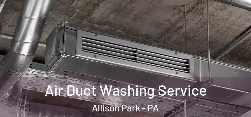  Air Duct Washing Service Allison Park - PA