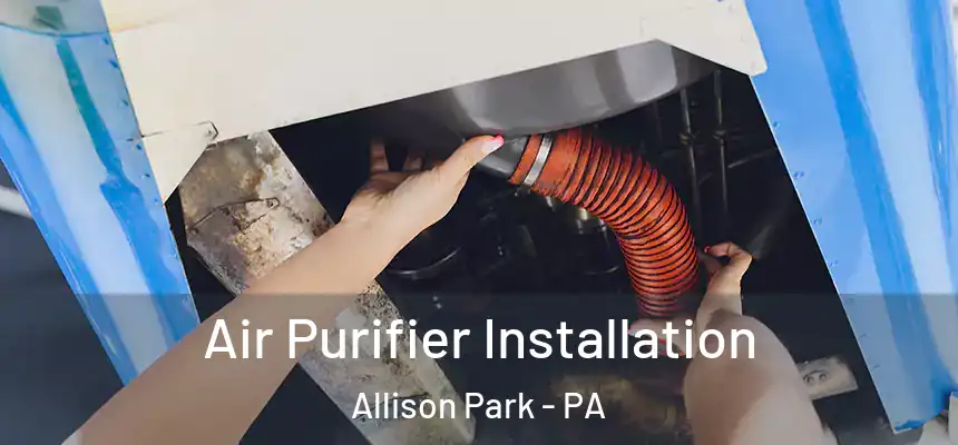  Air Purifier Installation Allison Park - PA