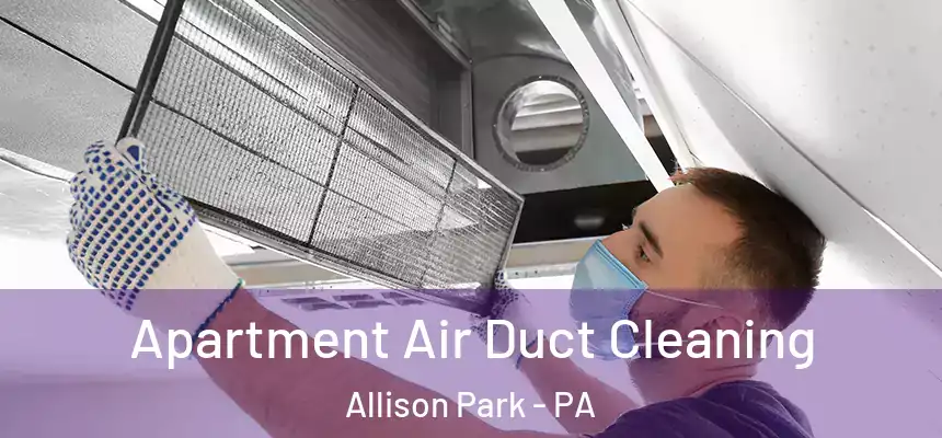 Apartment Air Duct Cleaning Allison Park - PA