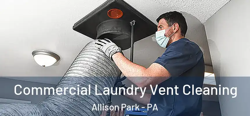 Commercial Laundry Vent Cleaning Allison Park - PA