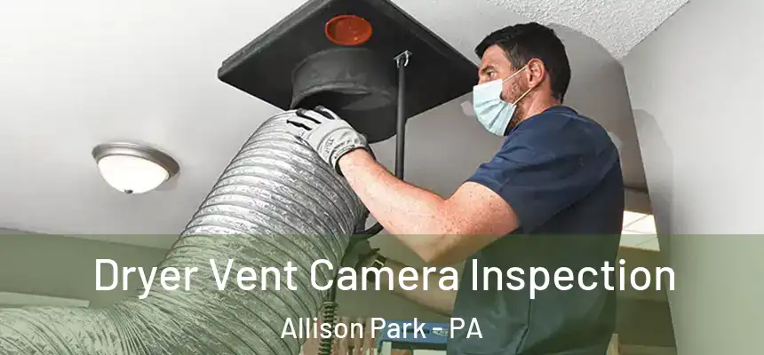 Dryer Vent Camera Inspection Allison Park - PA