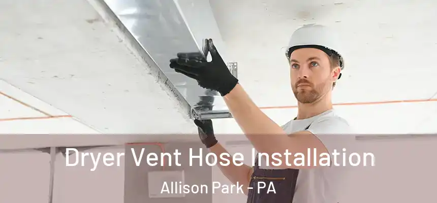 Dryer Vent Hose Installation Allison Park - PA