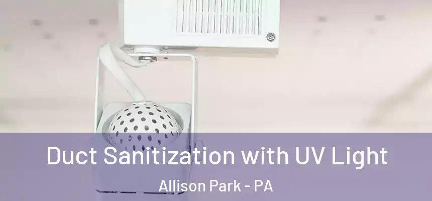 Duct Sanitization with UV Light Allison Park - PA
