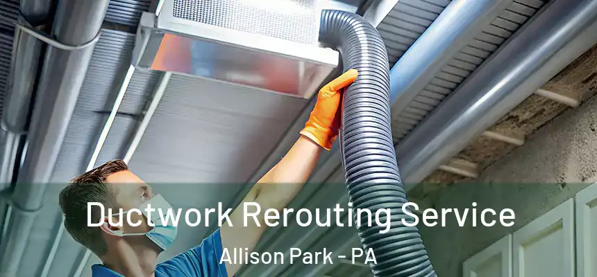  Ductwork Rerouting Service Allison Park - PA