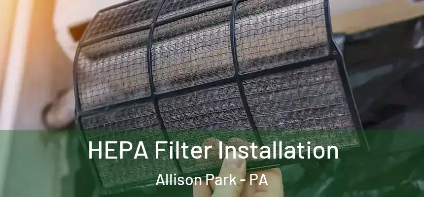 HEPA Filter Installation Allison Park - PA