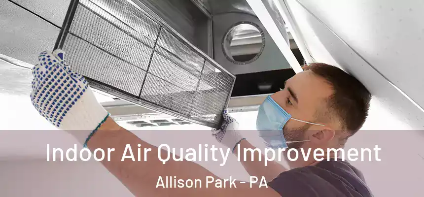Indoor Air Quality Improvement Allison Park - PA