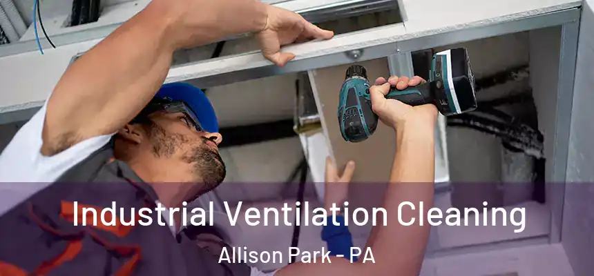  Industrial Ventilation Cleaning Allison Park - PA