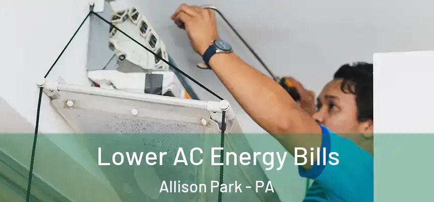 Lower AC Energy Bills Allison Park - PA