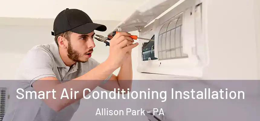  Smart Air Conditioning Installation Allison Park - PA